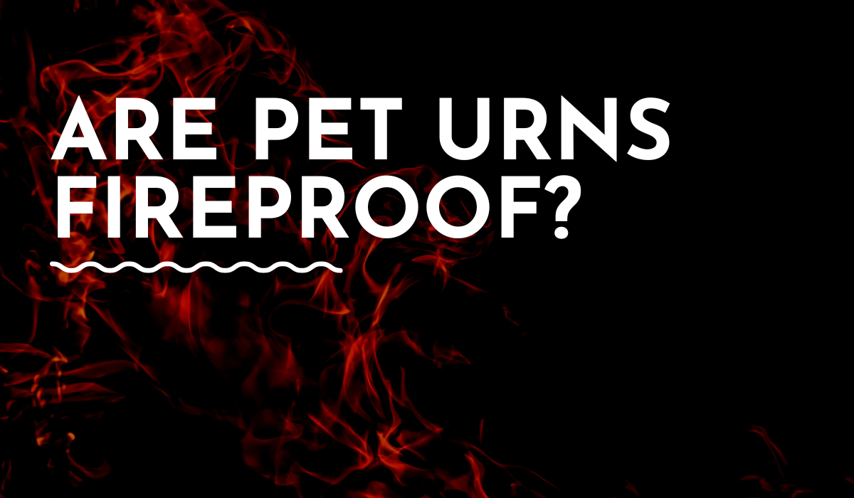 Are pet urns fireproof?